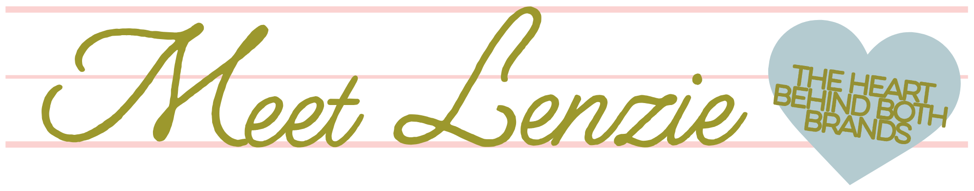 Meet Lenzie. The heart behind both brands